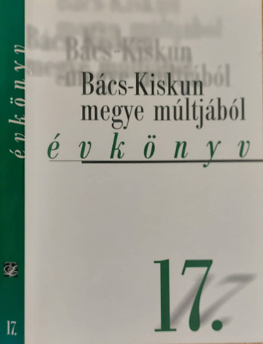 T�th �gnes, Iv�n L�szl�, Iv�nyosi-Szab� Tibor, K�hegyi Mih�ly, Dr. Mayer J�nos, Orgov�nyi Istv�n, P�tern� Feh�r M�ria, Terenyi �va - B�cs-Kiskun megye m�ltj�b�l XVII. (�vk�nyv) 17.