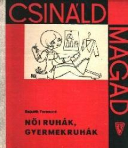 Bajzáth Ferencné - Női ruhák, gyermekruhák (Csináld magad)