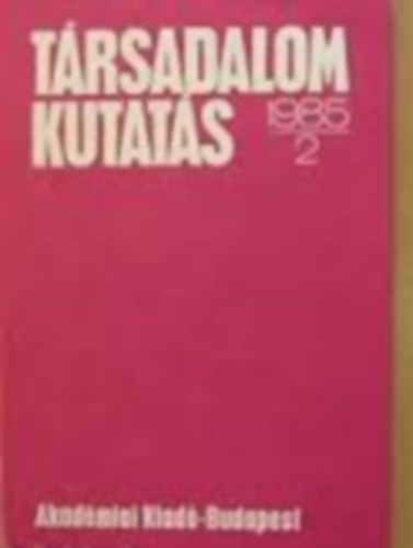 Trsadalomkutats 1985/2 A Magyar Tudomnyos Akadmia Gazdasg- s Jogtudomnyok Osztlynak folyirata