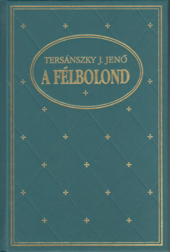 Tersánszky Józsi Jenő - A félbolond