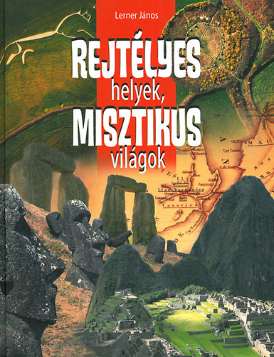 Lerner Jnos - Rejtlyes helyek, misztikus vilgok