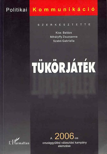 Szerk: Kiss Balzs, Mihlyffy Zsuzsanna, Szab G. - Tkrjtk (a 2006-os orszggylsi vlasztsi kampny elemzse)