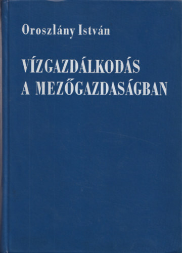 Oroszlány István - Vízgazdálkodás a mezőgazdaságban