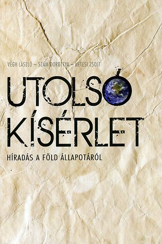 Hetesi Zsolt; Szm Dorottya; Vgh Lszl - Utols ksrlet - Hrads a fld llapotrl