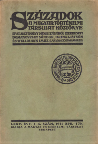 Domanovszky Sndor (szerk.) - Szzadok - A magyar trtnelmi trsulat kzlnye - LXXV. vf. 4-6. szm, 1941 pr.-jn.