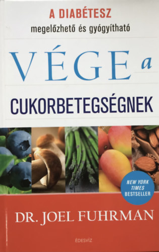 Joel Fuhrman, M.D. - Vége a cukorbetegségnek