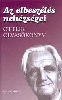 Kelecsnyi Lszl (szerk.) - Az elbeszls nehzsgei (Ottlik-olvasknyv)