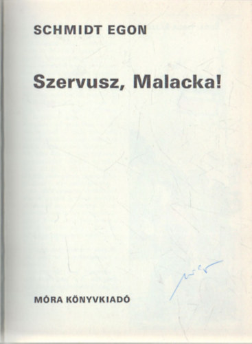 Schmidt Egon - Szervusz, Malacka!