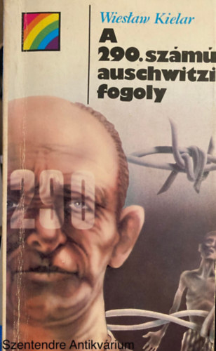 Wieslaw Kielar, Szek.: Szuhay-Havas Ervin, Ford.: Murnyi Beatrix - A 290. szm auschwitzi fogoly (msodik kiads)