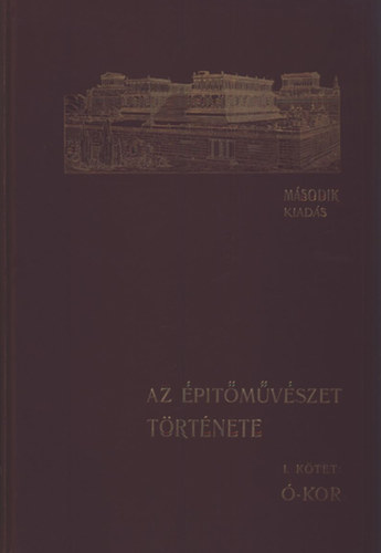 Kabdeb Gyula (szerk.) - Az ptmvszet trtnete I. - kor (unicus)