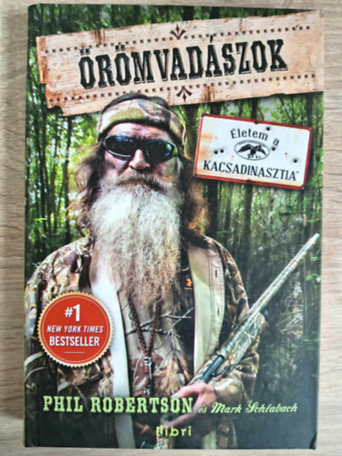 Phil Robertson, Mark Schlabach - Örömvadászok - Életem a kacsadinasztia