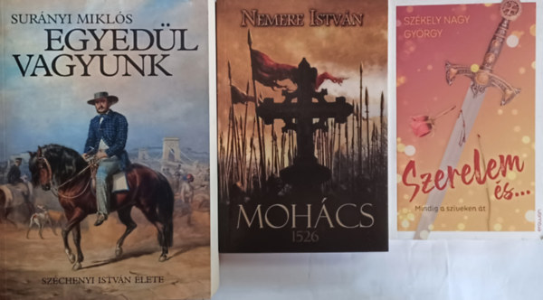 Szkely Nagy Gyrgy, Nemere Istvn, Surnyi Mikls - Magyar trtnelmi regnyek: Szerelem s...+ Mohcs - 1526 + Egyedl vagyunk