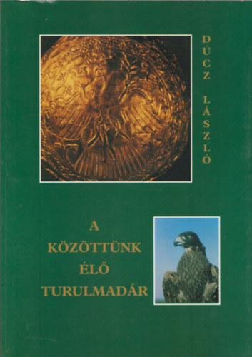 Dcz Lszl - A kzttnk l turulmadr (dediklt)