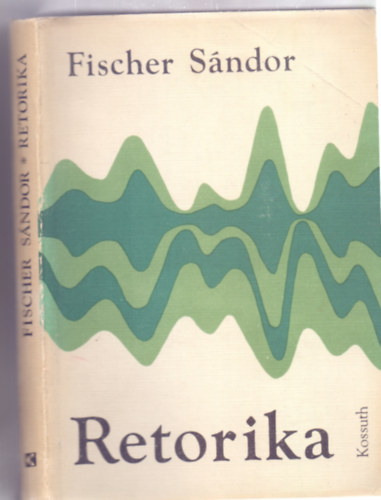Fischer Sndor - Retorika - A kzleti beszd gyakorlata