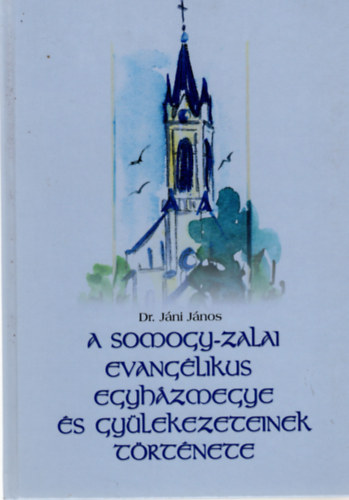 Jni Jnos dr. - A Somogy-Zalai Evanglikus Egyhzmegye s gylekezeteinek trtnete