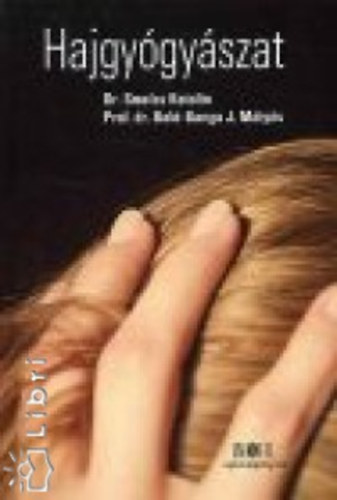 Dr. Smolcz Katalin; Dr. Baló-Banga J. Mátyás - Hajgyógyászat