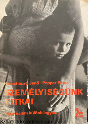 Ranschburg Jen, Popper Pter, Szerk.: Alberti Jzsef, Graf.: Sajdik Ferenc - Szemlyisgnk titkai - HOGY NLAM KLNB LEGYEN... (Sajt kppel)