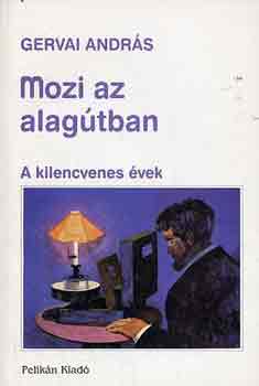 Gervai Andrs - Mozi az alagtban (a kilnecvenes vek)