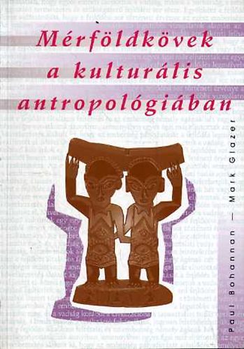 Bohannan, Paul, Glazer, Mark - Mrfldkvek a kulturlis antropolgiban