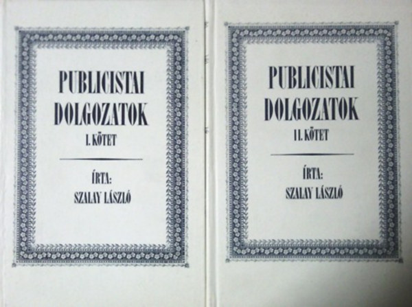 Szalay L�szl� - Publicistai dolgozatok I-II.