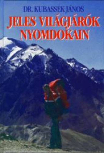 Kubassek Jnos - Jeles vilgjrk nyomdokain I.-II.