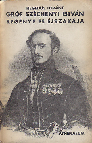 Hegedűs Lóránt - Gróf Széchenyi István regénye és éjszakája