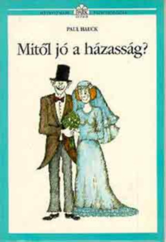 Paul Hauck, Szerk.: Kirly Zsuzsa, Ford.: Szilgyi Tibor, Graf.: Molnr Gabriella - Mitl j a hzassg? (Htkznapi pszicholgia) - (A hzassg mitolgija; Mirt ktnk valjban hzassgot?; Hogyan mkdik valjban a hzassg?; Hogyan ljnk egytt neurotikus hzastrsunkkal?)