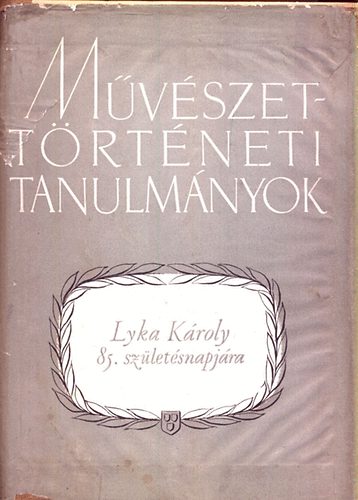 Mvszettrtneti tanulmnyok- Lyka Kroly 85. szletsnapjra