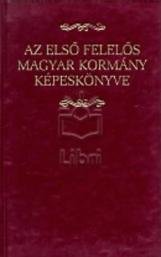 Csorba Lszl (szerk.) - Az els felels magyar kormny kpesknyve