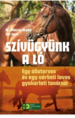 Dr. Mtray rpd - Vr Imre - Szvgynk a l - Egy llatorvos s egy vrbeli lovas gyakorlati tancsai