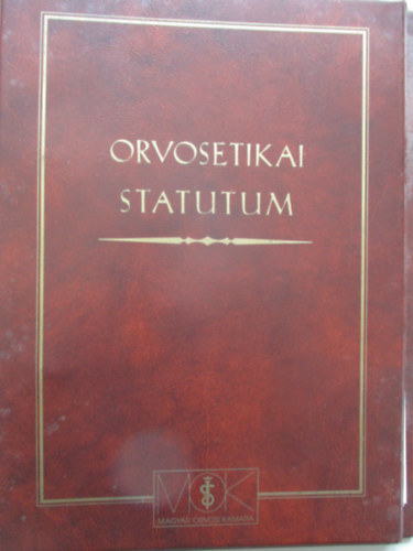 Mok Etikai Kollgiuma( szerk.) - Orvosetikai statutum- Etikai kdex, eljrsi szably