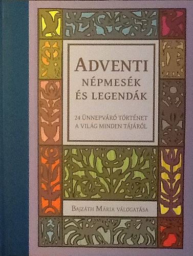 Adventi n�pmes�k �s legend�k (Bajz�th M�ria v�logat�sa) - 24 �nnepv�r� t�rt�net a vil�g minden t�j�r�l