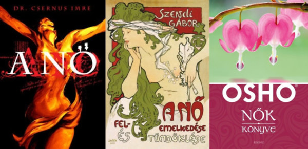 Osho, Dr. Csernus Imre, Szendi G�bor - 3 db k�nyv a n�i l�lekr�l: N�k k�nyve + A n� + A n� felemelked�se �s t�nd�kl�se