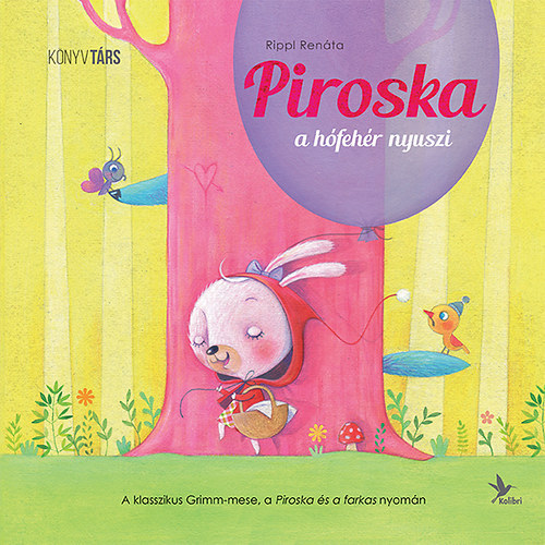 Bosny�k Vikt�ria, Rippl Ren�ta, Rippl Ren�ta (ill.) - Piroska, a h�feh�r nyuszi - A klasszikus Grimm-mese, a Piroska �s a farkas nyom�n