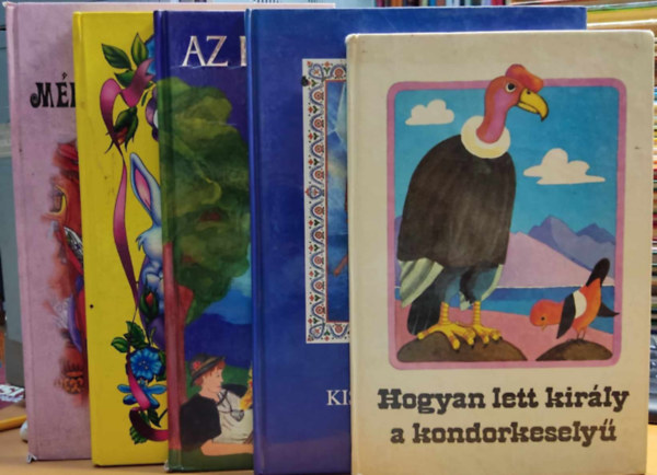 Kurt Kauter, Inge Grtzig, Kobn Kecskemti Mria, Betlehem Erika (illus.), Berze Nagy Jnos, Kovcs Tams, Andor Kroly, F. Nagy Lajos (illus.) - 5 meseknyv, nagyalak: A Tndrrzsa knnye; Az ezstcseng; Hogyan lett kirly a kondorkesely; Kis vitz pajts; Mriuss, a varzsl