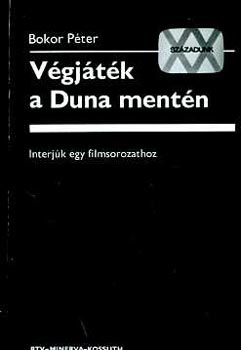 Bokor Péter - Végjáték a Duna mentén Interjúk egy filmsorozathoz