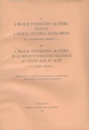 Lenhoss�k Mih�ly - Marek J�zsef - A Magyar Tudom�nyos Akad�mia szerepe a magyar anat�miai irodalomban - A Magyar Tudom�nyos Akad�mia �s az orvosi tudom�nyok fejl�d�se az utols� sz�z �v alatt