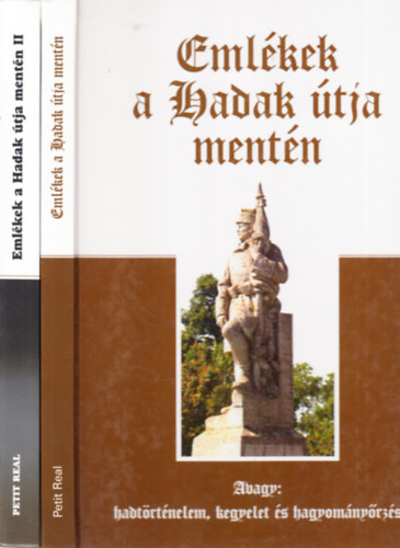 Ravasz Istvn dr. (szerk.) - Emlkek a Hadak tja mentn I-II. (avagy: hadtrtnelem, kegyelet s hagyomnyrzs)