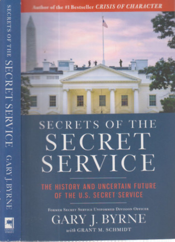 Gary J. Byrne, Grant M. Schmidt - Secrets of the Secret Service