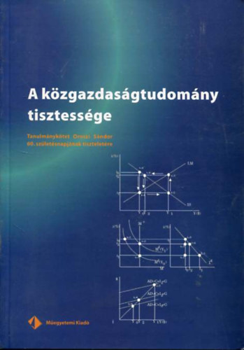 Veress Jzsef (szerk.) - A kzgazdasgtudomny tisztessge Tanulmnyktet Oroszi Sndor 60.Szletsnapjnak tiszteletre