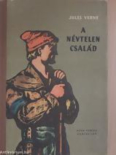 Szerző Jules Verne Fordító Bartócz Ilona Grafikus Bokros Ferenc - A névtelen család - (Feke-Fehér illusztrálciókkal)