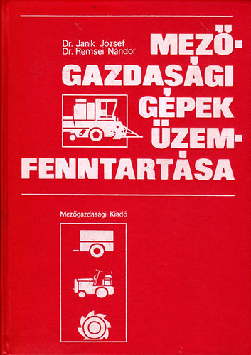 Dr. Janik J�zsef; dr. Remsei N�ndor - Mez�gazdas�gi g�pek �zemfenntart�sa