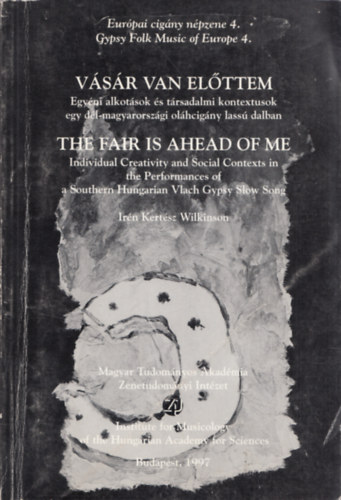 Irn Kertsz Wilkinson - Vsr van elttem - Egyni alkotsok s trsadalmi kontextusok egy dl-magyarorszgi olhcigny lass dalban (Eurpai cigny npzene 4.)