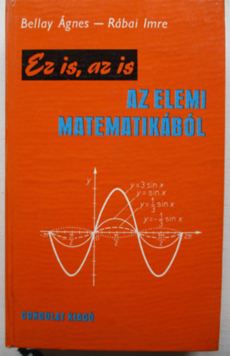 Bellay gnes-Rbai Imre - Ez is, az is az elemi matematikbl