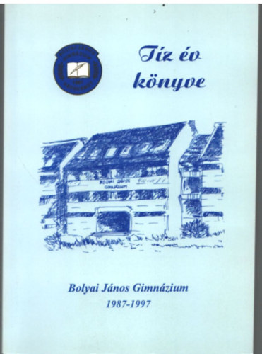 Dr. Kovcs Istvn, Pap-Szigeti Rbert, Tth Jzsefn - Tz v knyve- Bolyai Jnos Gimnzium 1987-1997