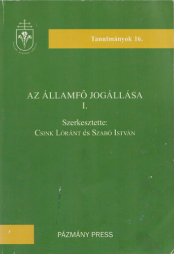 Csink Lrnt - Szab Istvn (szerk.) - Az llamf jogllsa (Tanulmnyok 16.)