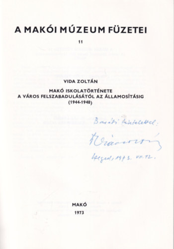Vida Zoltán - Makó iskolatörténete a város felszabadulásától az állaomsításig ( 1944-1948 ) A Makói Múzeum Füzetei 11 - dedikált