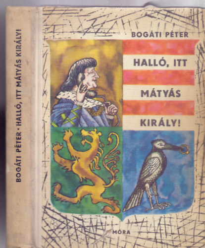 Bogáti Péter - Halló, itt Mátyás király! - Játék a képzelettel (Hegedűs István rajzaival)