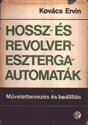 Kovács Ervin - Hossz- és revolvereszterga automaták - Művelettervezés és beállítás