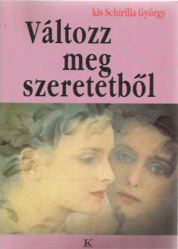 kis Schirilla Gyrgy - Vltozz meg szeretetbl